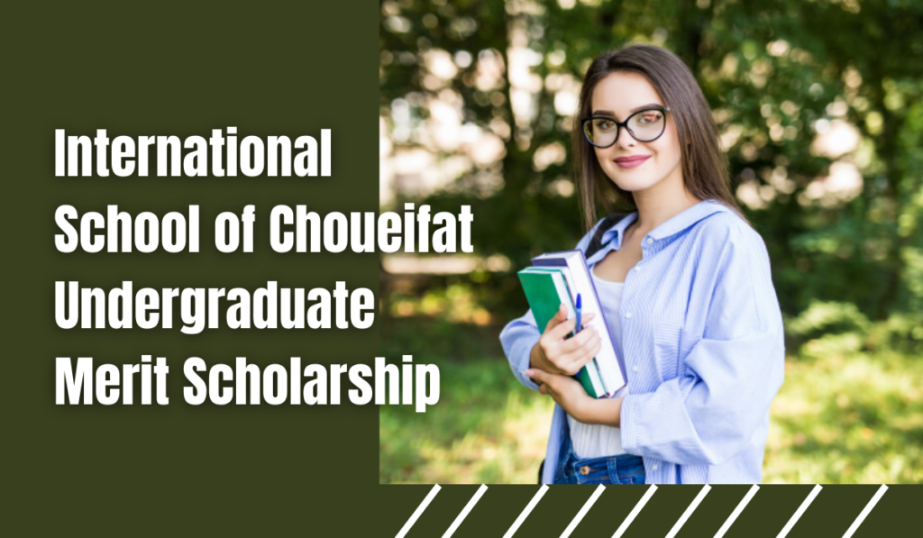 International School of Choueifat Undergraduate Merit Scholarship 2024